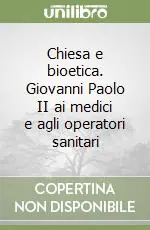 Reso Gratuito Chiesa e bioetica. Giovanni Paolo II ai medici e agli operatori sanitari