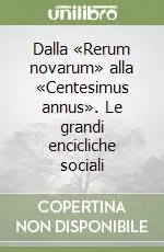 Dalla «Rerum novarum» alla «Centesimus annus». Le grandi encicliche sociali Novità