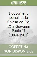 I documenti sociali della Chiesa da Pio IX a Giovanni Paolo II (1864-1982) Reso Gratuito