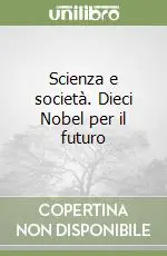 Pagamento Sicuro Scienza e società. Dieci Nobel per il futuro