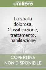 Promozione Esclusiva La spalla dolorosa. Classificazione, trattamento, riabilitazione