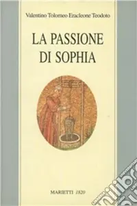 Must-Have La passione di Sophia. Ermeneutica gnostica dei valentiniani