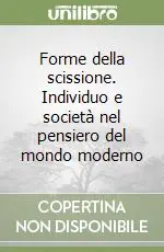Forme della scissione. Individuo e società nel pensiero del mondo moderno Quantità Limitata
