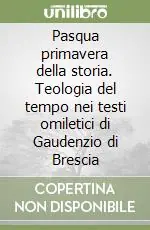 Acquista Ora Pasqua primavera della storia. Teologia del tempo nei testi omiletici di Gaudenzio di Brescia