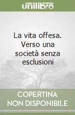 Novità La vita offesa. Verso una società senza esclusioni