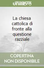 La chiesa cattolica di fronte alla questione razziale Sconto