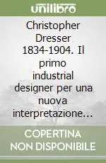 Spedizione Espresso Christopher Dresser 1834-1904. Il primo industrial designer per una nuova interpretazione della storia del design