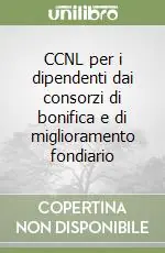 Compra Online CCNL per i dipendenti dai consorzi di bonifica e di miglioramento fondiario