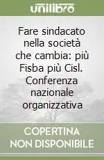 Offerta Lampo Fare sindacato nella società che cambia più Fisba più Cisl. Conferenza nazionale organizzativa