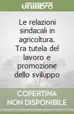 Miglior Prezzo Le relazioni sindacali in agricoltura. Tra tutela del lavoro e promozione dello sviluppo