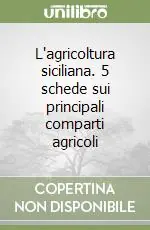 L‘agricoltura siciliana. 5 schede sui principali comparti agricoli Di Tendenza