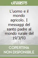 L‘uomo e il mondo agricolo. I messaggi del santo padre al mondo rurale del 19/3/93 Ultime Pezzi