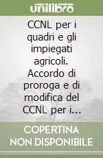 Vendita Finale CCNL per i quadri e gli impiegati agricoli. Accordo di proroga e di modifica del CCNL per i quadri e gli impiegati agricoli