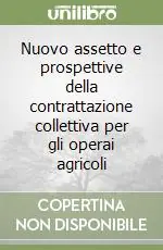 Nuovo assetto e prospettive della contrattazione collettiva per gli operai agricoli Promozione