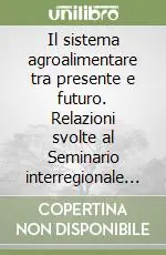 Il sistema agroalimentare tra presente e futuro. Relazioni svolte al Seminario interregionale della FAT-CISL e della FISBA CISL (dal 18 al 19 gennaio 1996) Bestseller