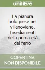 La pianura bolognese nel villanoviano. Insediamenti della prima età del ferro Occasione