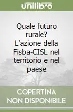 Ordina Subito Quale futuro rurale? L‘azione della Fisba-CISL nel territorio e nel paese