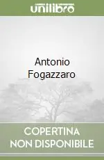 Antonio Fogazzaro Ultime Pezzi