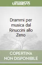 Novità Drammi per musica dal Rinuccini allo Zeno