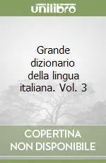 Grande dizionario della lingua italiana. Vol. 3 Spedito Oggi