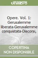 Scelto Dai Clienti Opere. Vol. 1 Gerusalemme liberata-Gerusalemme conquistata-Discorsi,
