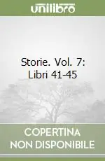 Storie. Vol. 7 Libri 41-45 Quantità Limitata