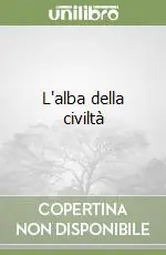 L‘alba della civiltà Reso Gratuito