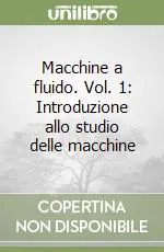 Macchine a fluido. Vol. 1 Introduzione allo studio delle macchine Compra Adesso