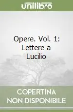 Opere. Vol. 1 Lettere a Lucilio Ultima Occasione