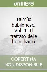 Talmùd babilonese. Vol. 1 Il trattato delle benedizioni Ultime Pezzi