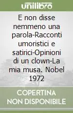Offerta Speciale E non disse nemmeno una parola-Racconti umoristici e satirici-Opinioni di un clown-La mia musa. Nobel 1972