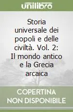 Non Perdere Storia universale dei popoli e delle civiltà. Vol. 2 Il mondo antico e la Grecia arcaica