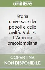 Prezzo Ridotto Storia universale dei popoli e delle civiltà. Vol. 7 L‘America precolombiana