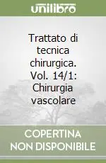 Professionale Trattato di tecnica chirurgica. Vol. 14/1 Chirurgia vascolare