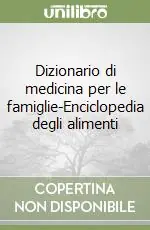 Acquista Ora Dizionario di medicina per le famiglie-Enciclopedia degli alimenti