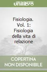 Compra Adesso Fisiologia. Vol. 1 Fisiologia della vita di relazione