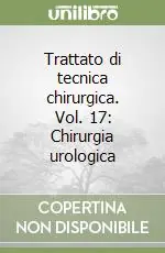 Trattato di tecnica chirurgica. Vol. 17 Chirurgia urologica Prezzo Basso