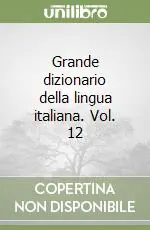 Grande dizionario della lingua italiana. Vol. 12 Vendita Finale