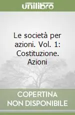 Le società per azioni. Vol. 1 Costituzione. Azioni Più Venduto