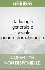 Radiologia generale e speciale odontostomatologica Reso Gratuito