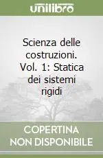 Scienza delle costruzioni. Vol. 1 Statica dei sistemi rigidi Prezzo Ridotto