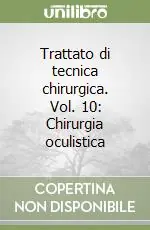 Trattato di tecnica chirurgica. Vol. 10 Chirurgia oculistica Nuovo Arrivo