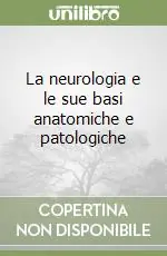 Più Venduto La neurologia e le sue basi anatomiche e patologiche