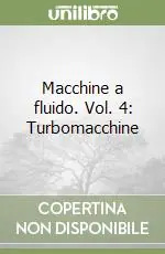 Consegna Rapida Macchine a fluido. Vol. 4 Turbomacchine