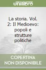 La storia. Vol. 2 Il Medioevo popoli e strutture politiche Ultime Pezzi