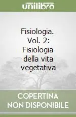 Popolare Fisiologia. Vol. 2 Fisiologia della vita vegetativa