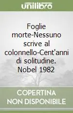 Foglie morte-Nessuno scrive al colonnello-Cent‘anni di solitudine. Nobel 1982 Più Venduto