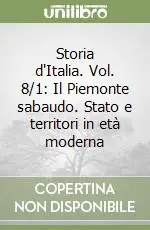 Nuova Collezione Storia d‘Italia. Vol. 8/1 Il Piemonte sabaudo. Stato e territori in età moderna