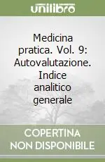 Quantità Limitata Medicina pratica. Vol. 9 Autovalutazione. Indice analitico generale