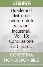 Super Prezzo Quaderni di diritto del lavoro e delle relazioni industriali. Vol. 13 Conciliazione e arbitrato nelle controversie di lavoro
